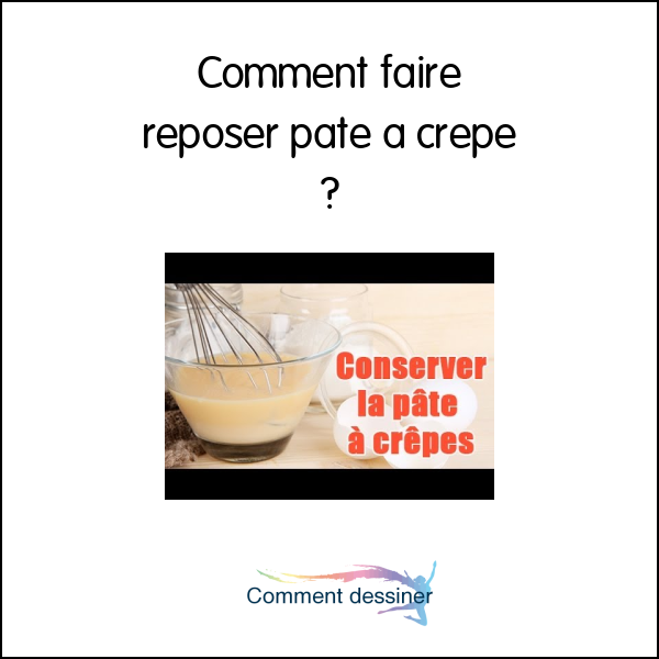 Comment faire reposer pate a crepe